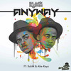 Anyway - Black Motion&XoliM&Alie-Keyz&Xolile Prisca Mazibuko&Almotie Proclaim Mtombeni