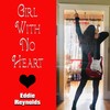 Girl with No Heart - Eddie Reynolds