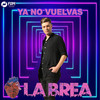 Ya No Vuelvas - La Brea&Javier Sanglerman&Juan Facundo Almenara Ordoñez&Nico Cotton