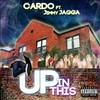 Up in This (Explicit) - Carvo Cardo&Jimmy Jagga