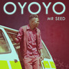 Oyoyo - Mr Seed