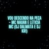 VOU DESCENDO NA PEÇA (Explicit) - DJ Dalmata&Mc Nauan&Leticia MC&Dj KR1