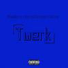 Twerk (Explicit) - MoodBrry&Benja Savage&Danny