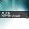 I Won't Give Up On You (Original Mix) - Alex H