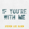 If You're with Me - Steven Lee Olsen