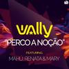 Perco a Noção - DJ Wally&MahuÌ&Renata&Mary