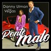 Ponte Malo - Danny Ulman&Vegas