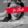 Yo Chick (Explicit) - John Blaze&Joey Ham