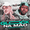 Glock na Mão (Explicit) - Mc Felipinho&mc Jajau