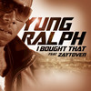 I Bought That (Explicit) - Yung Ralph&Zaytoven