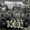 Balança o Lança (Explicit) - DJ DK BEATS&MC Madan&Mc Vitorioso&Faberson PAulo Castro Lima