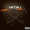 DONT PLAY (Explicit) - Ziploc&FTL Rath&Shelby ingle