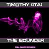 The Bouncer (Original Mix) - Timothy (ITA)