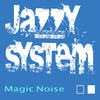 Magic Noise - Jazzy System