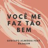 Você Me Faz Tão Bem(feat. Badaion) (Explicit) - Gustavo Almeida&Badaion