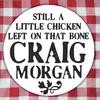 Still A Little Chicken Left On That Bone - Craig Morgan