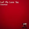 Let Me Love You - Eraserhead&Abhinav Singh