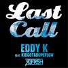 Last Call(feat. Kidgotadopeflow) (Explicit) - Eddy K&Kidgotadopeflow