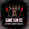 Gane Sun Ke - MC Deep&Aniket&MUZIK-k