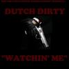 Watchin' Me (Explicit) - Dutch Dirty