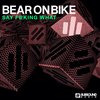 Say F@king What - Bearonbike