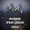 Can't Forget U(feat. Xeon) (Explicit) - Inverze&XeON