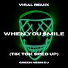When You Smile (Tik Tok Sped Up Edit) (Remix) - Green Neon DJ