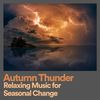 Autumn Thunder Relaxing Music for Seasonal Change, Pt. 9 - Sounds Of Nature : Thunderstorm&Thunder Storms & Rain Sounds&Sounds of Rain & Thunder Storms&Rain