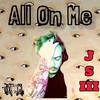 All On Me (Explicit) - JSIII