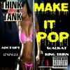 Make It Pop(feat. King Burn, Walkat & Adot-Upt) (Explicit) - Think Tank Entertainment&King burn&Walkat&Adot-Upt
