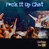 Fuck It Up Chat (Explicit) - Chatham the Sun