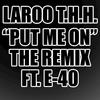 Put Me On (Explicit) - E-40&Laroo T.H.H.