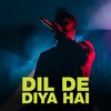 Dil De Diya Hai - Nitin Patkar&Pranay Bahuguna&Sameer&Suyash Patkar