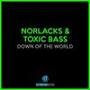 Down Of The World - Norlacks&Toxic Bass