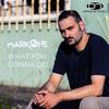 What You Gonna Do - MarkOne