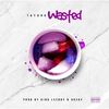 Wasted (Explicit) - Tay600