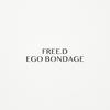 Ego Bondage - FREE.D