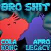 Bro Shit (Explicit) - ColaKong&AfroLegacy