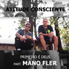 Primeiro É Deus (Explicit) - atitude consciente&Mano Fler