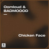 Chicken Face - Oomloud&BadMoooD