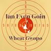 Ian Even Goin (Explicit) - Wheat Gwopo