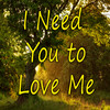 I need you to love me - Lucas