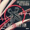 Slave 2da Rhythm - Gregorgus Geez&Max Grandon