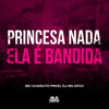 Princesa Nada- Ela é Bandida (Explicit) - DJ Rn Ofcc&MC CHARUTO