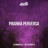 PIRANHA PERVERSA (Explicit) - Club Pirituba&Mc Luizinho JD&DJ AMANDA ZO