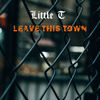 Leave This Town (Explicit) - Little T