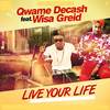 Live Your Life - Qwame Decash&Wisa Greid&Mix Master Garzy