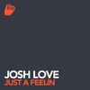 Just A Feelin (Original Mix) - Josh Love