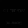 Kill The Noise - J.Chambers&Jahriki