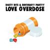 Love Overdose - Dusty Bits&Birthdayy Partyy